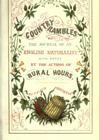 Country rambles in England; or, journal of a naturalist; with notes and additions by the author of "Rural hours"; [i.e. Susan Fenimore Cooper]
