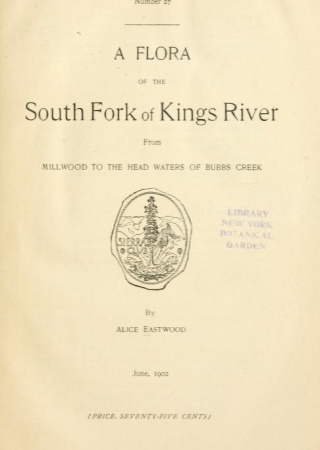 A flora of the South Fork of Kings River : from Millwood to the head waters of Bubbs Creek / by Alice Eastwood.