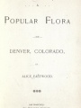 A popular flora of Denver, Colorado, /  by Alice Eastwood.
