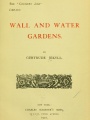 Wall and water gardens.  By Gertrude Jekyll.